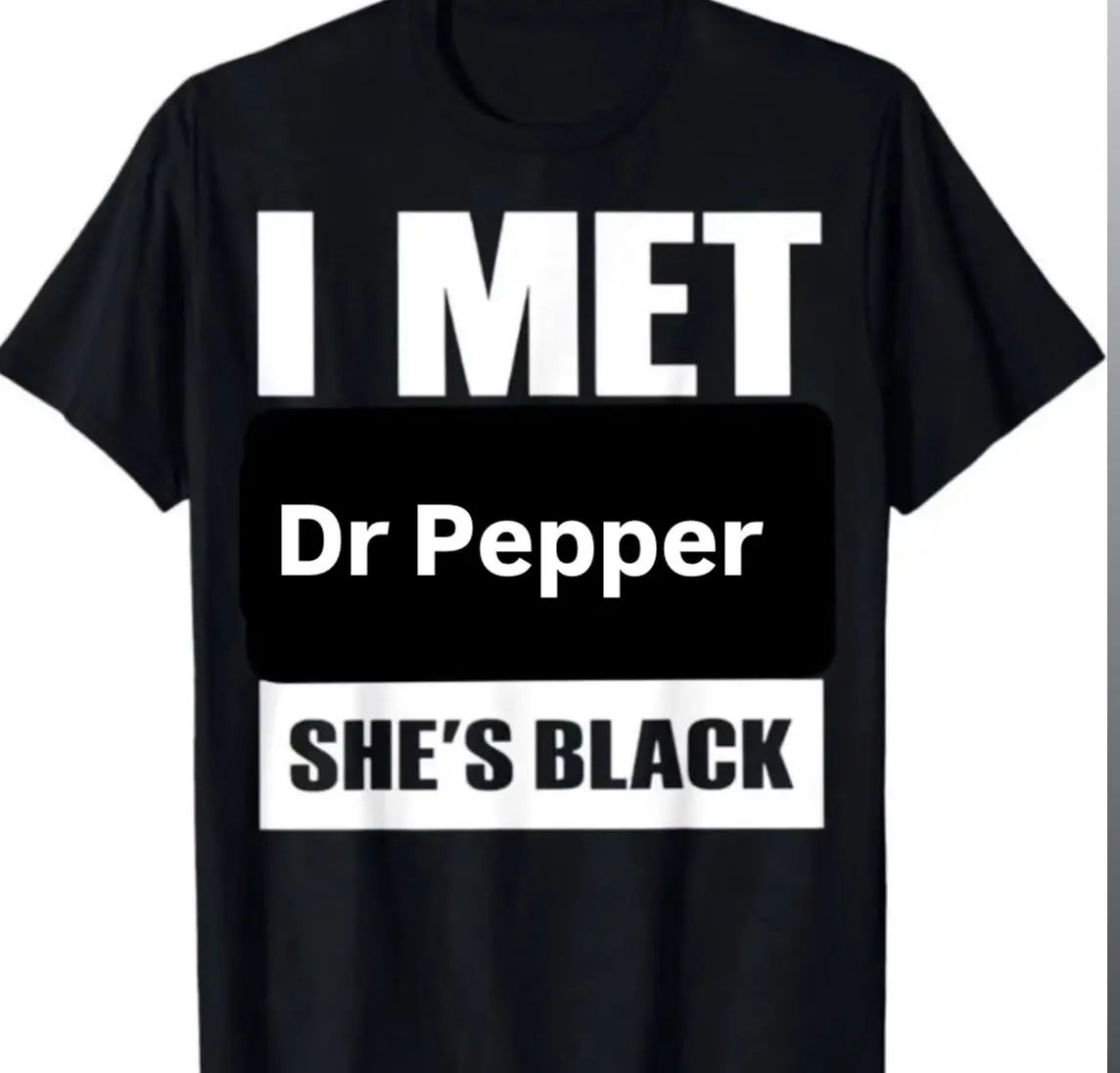 I met Dr. Pepper, she's black.