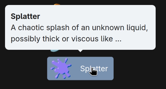 Splatter
A chaotic splash of an unknown liquid, possibly thick or viscous like ...
🫟