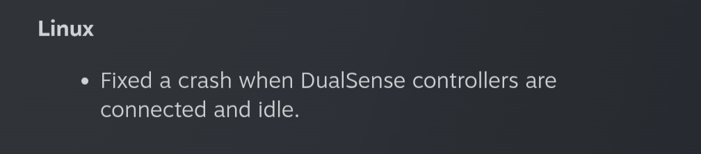 Linux

Fixed a crash when DualSense controllers are connected and idle.