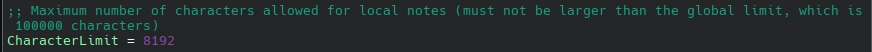 ;; Maximum number of characters allowed for local notes (must not be larger than the global limit, which is 100000 characters)
CharacterLimit = 8192